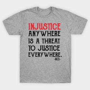 injustice anywhere is a threat to justice everywhere T-Shirt